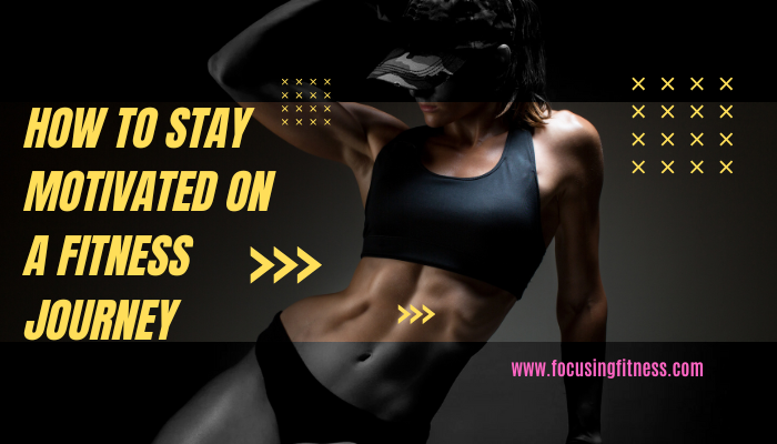 How To Stay Motivated On A Fitness Journey